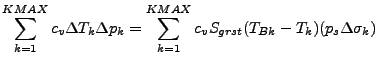 $\displaystyle \sum^{KMAX}_{k=1} c_v \Delta T_{k} \Delta p_{k}
= \sum^{KMAX}_{k=1} c_v S_{grst} (T_{Bk} - T_{k}) (p_s \Delta \sigma_{k})$