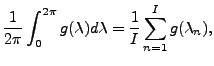 $\displaystyle \frac{1}{2\pi} \int_0^{2\pi} g(\lambda) d \lambda = \frac{1}{I} \sum_{n=1}^{I} g(\lambda_n) ,$