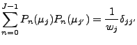 $\displaystyle \sum_{n=0}^{J-1} P_n (\mu_j) P_n (\mu_{j'}) = \frac{1}{w_j} \delta_{jj'}$