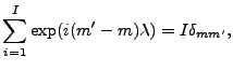 $\displaystyle \sum_{i=1}^I \exp(i(m'-m) \lambda) = I \delta_{mm'} ,$