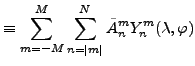 $\displaystyle \equiv \sum_{m=-M}^{M} \sum_{n=\vert m\vert}^{N} \tilde{A}_n^m Y_n^m (\lambda, \varphi)$