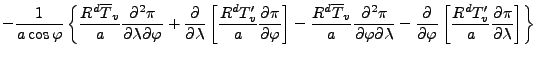 $\displaystyle - \frac{1}{a \cos \varphi} \left\{ \frac{R^d \overline{T}_v}{a} \...
...}{\varphi} \left[ \frac{R^d T_v^{\prime}}{a} \DP{\pi}{\lambda} \right] \right\}$