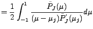 $\displaystyle = \frac{1}{2} \int_{-1}^1 \frac{\tilde{P}_J(\mu)} {(\mu-\mu_j) \tilde{P}^{'}_J(\mu_j)} d \mu$