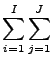 $ {\displaystyle \sum_{i=1}^{I} \sum_{j=1}^{J} }$