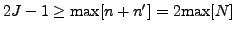 $ 2J-1 \ge {\rm max}[n+n'] = 2 {\rm max}[N]$