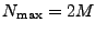 $ N_{{\rm max}}=2M$