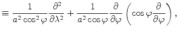 $\displaystyle \equiv \frac{1}{a^{2} \cos^2 \varphi} \DP[2]{}{\lambda} + \frac{1}{a^{2} \cos \varphi} \DP{}{\varphi} \left( \cos \varphi \DP{}{\varphi} \right),$