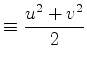 $\displaystyle \equiv \frac{u^{2}+v^{2}}{2 }$