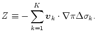 $\displaystyle Z \equiv - \sum_{k=1}^{K} \Dvect{v}_k \cdot \nabla \pi \Delta \sigma_k.$