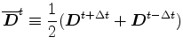 $ \displaystyle \overline{\Dvect{D}}^{t} \equiv
\frac{1}{2} (\Dvect{D}^{t+\Delta t} + \Dvect{D}^{t-\Delta t}) $