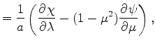 $\displaystyle = \Dinv{a} \left( \DP{\chi}{\lambda} - (1-\mu^2) \DP{\psi}{\mu} \right),$