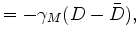$\displaystyle = - \gamma_M ( D - \bar{D} ),$