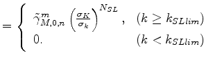 $\displaystyle = \left\{ \begin{array}{ll} \tilde{\gamma}_{M,0,n}^m \left( \frac...
...text{($k \ge k_{SLlim}$)} \\ 0 . & \text{($k < k_{SLlim}$)} \end{array} \right.$