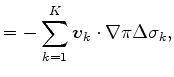 $\displaystyle = - \sum_{k=1}^{K} \Dvect{v}_{k} \cdot \nabla \pi \Delta \sigma_{k},$