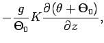 $\displaystyle -\frac{g}{\Theta _{0}}K\DP{(\theta +\Theta _{0})}{z},$