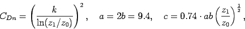 \begin{displaymath}
C_{Dn} = \left(\frac{k}{\ln (z_{1}/z_{0})}\right)^{2},
\qu...
... = 0.74\cdot ab\left(\frac{z_{1}}{z_{0}}\right)^{\frac{1}{2}},
\end{displaymath}