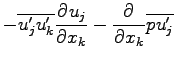 $\displaystyle - \overline{u^{\prime}_{j}u^{\prime}_{k}}\DP{u_{j}}{x_{k}}
- \DP{}{x_{k}}\overline{pu^{\prime}_{j}}$