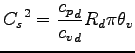 $\displaystyle {C_{s}}^{2}
= \frac{{c_{p}}_{d}}{{c_{v}}_{d}} R_{d} \pi \theta_{v}$