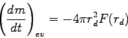 \begin{displaymath}
\left(\DD{m}{t}\right)_{ev} = - 4\pi r_{d}^{2}F(r_{d})
\end{displaymath}