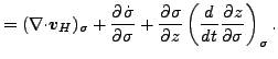 $\displaystyle = ( \Ddiv{\Dvect{v}_H})_{\sigma} + \DP{\dot{\sigma}}{\sigma} + \DP{\sigma}{z} \left( \DD{}{t} \DP{z}{\sigma} \right)_{\sigma}.$