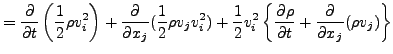 $\displaystyle = \DP{}{t} \left( \frac{1}{2} \rho v_i^2 \right) + \DP{}{x_j} ( \...
...2 ) + \frac{1}{2} v_i^2 \left\{ \DP{\rho}{t} + \DP{}{x_j} ( \rho v_j ) \right\}$