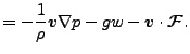 $\displaystyle = - \frac{1}{\rho} \Dvect{v} \Dgrad{p} - g w - \Dvect{v} \cdot \Dvect{\cal F}.$