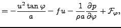 $\displaystyle = - \frac{u^2 \tan \varphi}{a} - fu - \frac{1}{\rho a } \DP{p}{\varphi} + {\cal F}_{\varphi},$