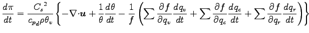 $\displaystyle \DD{\pi}{t}
= \frac{{C_{s}}^{2}}{ {c_{p}}_{d} \rho \theta_{v} }
\...
...\DP{f}{q_{c}} \DD{q_{c}}{t}
+ \sum \DP{f}{q_{r}} \DD{q_{r}}{t}
\right)
\right\}$