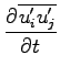 $\displaystyle \DP{\overline{u^{\prime}_{i}u^{\prime}_{j}}}{t}$