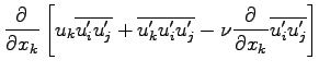 $\displaystyle \DP{}{x_{k}}\left[
u_{k}\overline{u^{\prime}_{i}u^{\prime}_{j}}
+...
...^{\prime}_{j}}
- \nu \DP{}{x_{k}}\overline{u^{\prime}_{i}u^{\prime}_{j}}\right]$