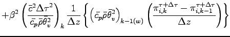 $\displaystyle + \beta^{2}
\left(
\frac{\bar{c}^{2}{\Delta \tau}^{2}}{\bar{c_{p}...
...elta \tau}_{i,k}
- \pi^{\tau + \Delta \tau}_{i,k-1}}{\Delta z}
\right)
\right\}$