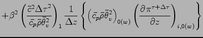 $\displaystyle + \beta^{2}
\left(
\frac{\bar{c}^{2}{\Delta \tau}^{2}}{\bar{c_{p}...
...right)_{0(w)}
\left(
\DP{\pi^{\tau + \Delta \tau}}{z}
\right)_{i,0(w)}
\right\}$