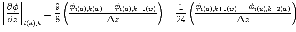 $\displaystyle \left[\DP{\phi}{z} \right]_{i(u),k}
\equiv \frac{9}{8}\left(
\fra...
...{1}{24}\left(
\frac{\phi_{i(u), k+1(w)} - \phi_{i(u), k-2(w)}}{\Delta z}\right)$