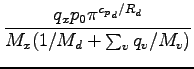 $\displaystyle \frac{q_{x}p_{0} \pi^{{c_{p}}_{d}/R_{d}} }{M_{x} (1/M_{d} + \sum_{v} q_{v}/M_{v})}$