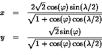 \begin{eqnarray*}x & = & \frac{2\sqrt{2} \cos(\varphi) \sin(\lambda/2)}{\sqrt{......2} \sin(\varphi) }{\sqrt{1+\cos(\varphi)\cos(\lambda/2)}} \\\end{eqnarray*}