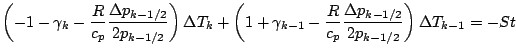 $\displaystyle \left( - 1 - \gamma_{k}
- \frac{R}{c_p}
\frac{\Delta p_{k-1/2}}{2...
...frac{R}{c_p}
\frac{\Delta p_{k-1/2}}{2 p_{k-1/2}}
\right)
\Delta T_{k-1}
= - St$