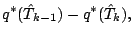 $\displaystyle q^{*} (\hat{T}_{k-1}) - q^{*} (\hat{T}_{k}),$