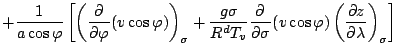 $\displaystyle + \frac{1}{a \cos \varphi}
\left[ \left( \DP{}{\varphi} (v \cos \...
...igma}{R^d T_v}\DP{}{\sigma} ( v \cos \varphi)
\DP[][\sigma]{z}{\lambda} \right]$