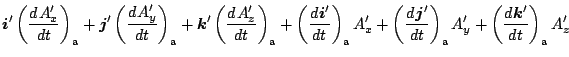 $\displaystyle \Dvect{i}' \left( \DD{A'_x}{t} \right)_{\rm a}
+ \Dvect{j}' \left...
...t{j}'}{t} \right)_{\rm a} A'_y
+ \left( \DD{\Dvect{k}'}{t} \right)_{\rm a} A'_z$