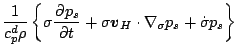 $\displaystyle \frac{1}{c_p^d \rho} \left\{ \sigma \DP{p_s}{t}
+ \sigma \Dvect{v}_H \cdot \nabla_{\sigma} p_s
+ \dot{\sigma} p_s \right\}$