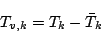 \begin{displaymath}
T_{v,k} = T_k - \bar{T}_k
\end{displaymath}