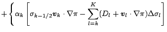 $\displaystyle + \left\{ \alpha_k
\left[ \sigma_{k-1/2} \Dvect{v}_k \cdot \nabla...
...l=k}^{K}
( D_l + \Dvect{v}_l \cdot \nabla \pi )
\Delta \sigma_l
\right]
\right.$