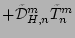 $\displaystyle + \tilde{\cal D}_{H,n}^m \tilde{T}_n^m$