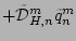 $\displaystyle + \tilde{\cal D}_{H,n}^m \tilde{q}_n^m$