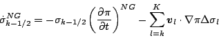 \begin{displaymath}
\dot{\sigma}^{NG}_{k-1/2}
= - \sigma_{k-1/2} \left( \DP{\p...
...um_{l=k}^{K} \Dvect{v}_{l} \cdot \nabla \pi
\Delta \sigma_{l}
\end{displaymath}