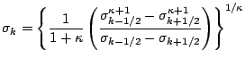 $\displaystyle \sigma_k = \left\{ \frac{1}{1+\kappa}
\left( \frac{ \sigma^{\kapp...
...a +1}_{k+1/2} }
{ \sigma_{k-1/2} - \sigma_{k+1/2} }
\right)
\right\}^{1/\kappa}$