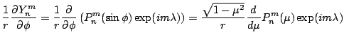 $\displaystyle \frac{1}{r} \DP{Y_n^m}{\phi}
= \frac{1}{r}
\DP{}{\phi}
\left( P_n...
...) \right)
= \frac{\sqrt{1-\mu^2} }{r}
\DD{}{\mu} P_n^{m} (\mu) \exp(im \lambda)$