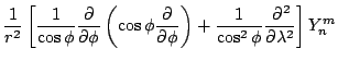 $\displaystyle \frac{1}{r^2}
\left[ \frac{1}{\cos \phi}
\DP{}{\phi} \left( \cos \phi \DP{}{\phi} \right)
+ \frac{1}{\cos^2 \phi} \DP[2]{}{\lambda}
\right] Y_n^m$