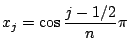 ${\displaystyle x_j=\cos \frac{j-1/2}{n}\pi }$