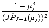 $\displaystyle \frac{1-\mu_j^2}{(J \tilde{P}_{J-1}(\mu_j))^2 }$